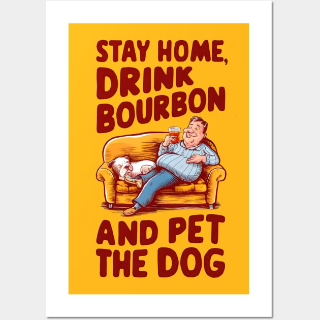 Stay Home Drink Bourbon And Pet The Dog Wall Art by Cheeky BB